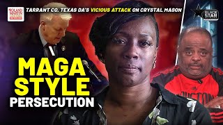 Absolutely Vindictive': 'MAGA Style' PERSECUTION Of Crystal Mason By Tarrant Co. Texas DA Continues