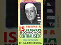 Is India becoming more centralised? | Dr. Rajesh MIshra #federalism #upsc #motivation #psir