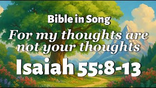 Isaiah 55:8-13 Bible in Song: For My Thoughts Are Not Your Thoughts