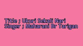 Maharani Br Tarigan    Ukuri Sekali Nari  Lirik 