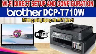 HOW TO SETUP WI-FI DIRECT AND USING LAPTOP WIRELESS PRINTING - BROTHER DCP-T710W PRINTER. screenshot 1