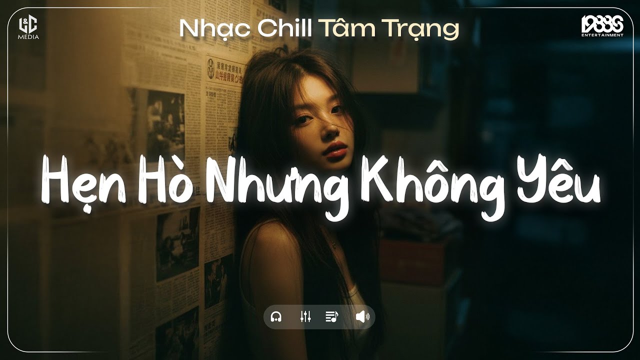 Hẹn Hò Nhưng Không Yêu Lofi ♬ Em Cố Trăm Lần Chẳng Bằng Ai Đó Một Phần ♬ Nhạc Chill TikTok 2025