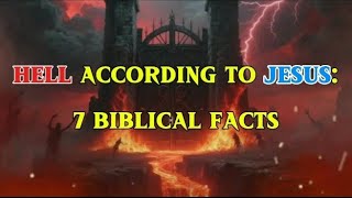 Hell According To Jesus: 7 Biblical Facts