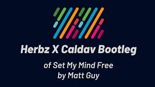 Matt Guy - Set My Mind Free (Herbz X Caldav Bootleg)