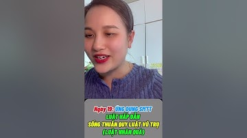 Ngày 19- Ứng dụng sức mạnh tiềm thức - luật hấp dẫn ( Quy Luật Vũ Trụ - Nhân Quả )