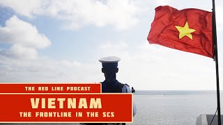 Vietnam: Frontline of the South China Sea - The Red Line Podcast