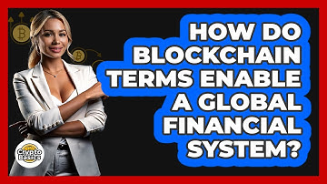 How Do Blockchain Terms Enable A Global Financial System? - CryptoBasics360.com