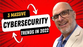 3 Massive Cybersecurity Trends in 2022