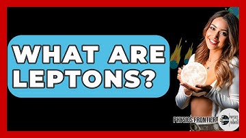 What Are Leptons? - Physics Frontier