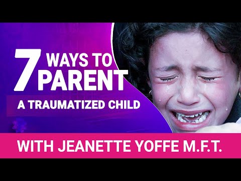 7 Ways to Parent a Traumatized Child Jeanette Yoffe #ChildhoodTrauma