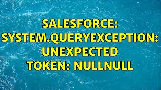 Salesforce: System.QueryException: unexpected token: nullnull