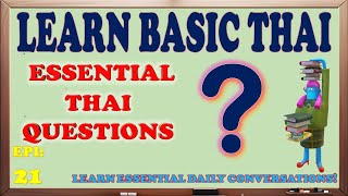 Episode 21: Essential Thai Questions - Names, Ages, Origins & Stays | Thai Language Mastery