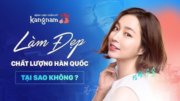 Kangnam - Bệnh viện thẩm mỹ chuẩn Hàn Quốc đầu tiên tại Việt Nam