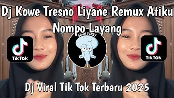 DJ KOWE TRESNO LIYANE REMUK ATIKU NOMPO LAYANG | DJ SADAR POSISI VIRAL TIKTOK TERBARU 2025 !
