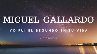 MIGUEL GALLARDO - YO FUI EL SEGUNDO EN TU VIDA (LETRA)