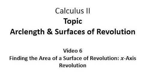 Finding the Area of a Surface of Revolution: x-Axis Revolution