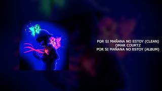 OMAR COURTZ - POR SI MAÑANA NO ESTOY (CLEAN)