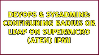 Celebrity DevOps & SysAdmins: Configuring RADIUS or LDAP on Supermicro (ATEN) IPMI Wealth