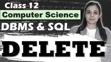 Database & SQL | DML - DELETE  | Class 12 CS/IP | Part 19 | Lovejeet Arora