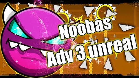 [DEMON] "Noobas adv 3 unreal" 100% - Geometry dash