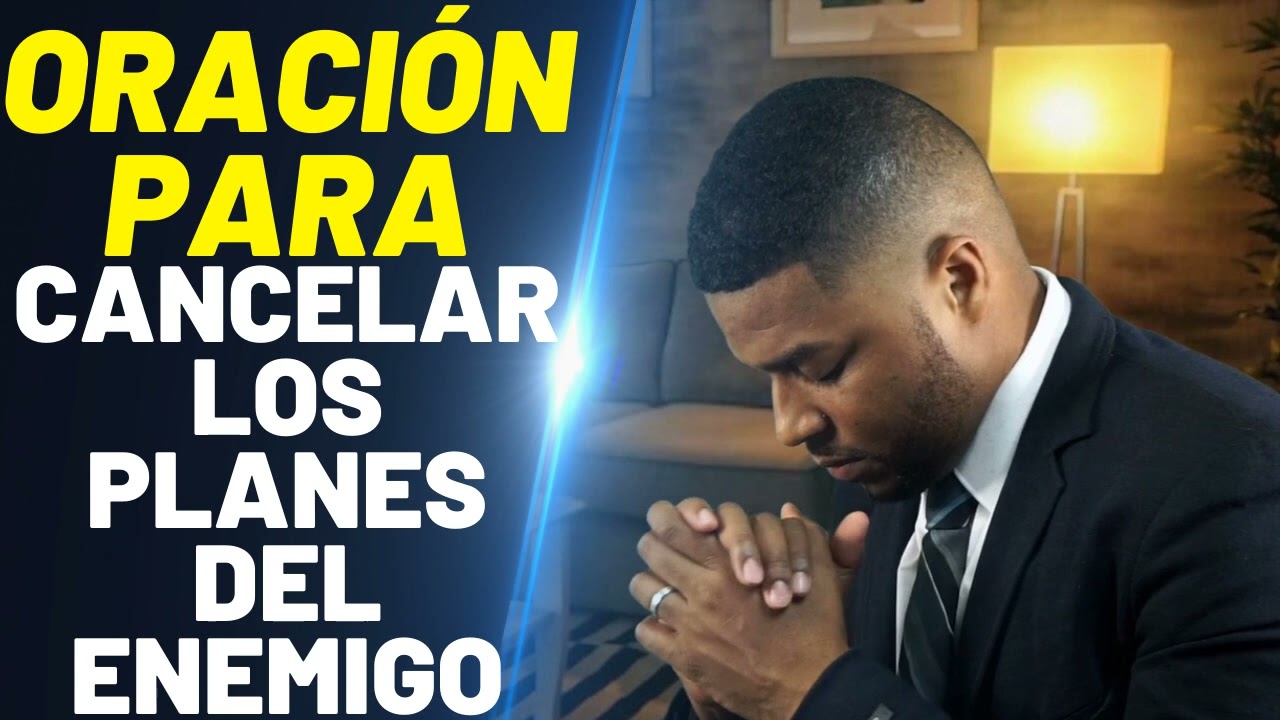 ORACIÓN PARA CANCELAR LOS PLANES DEL ENEMIGO
