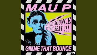 Video thumbnail of "MAU-P - Gimme That Bounce"