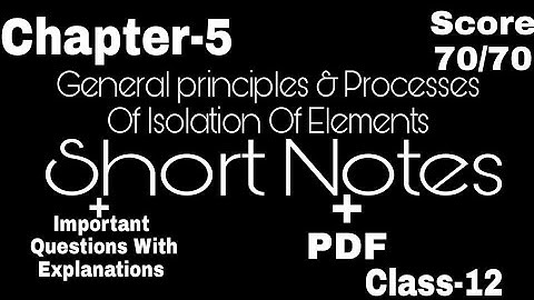 Chemistry Chapter-5 General Principles & Process Of Isolation Of Elements Best Revision Short Notes