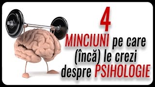 4 MINCIUNI pe care (încă) le crezi despre PSIHOLOGIE