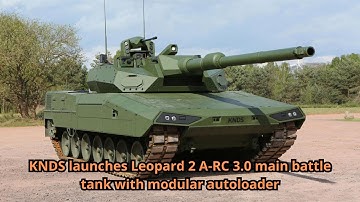 KNDS launches Leopard 2 A RC 3 0 main battle tank with modular autoloader