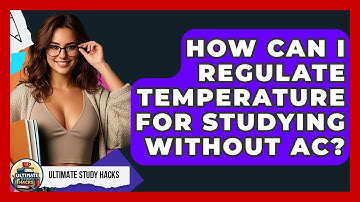 How Can I Regulate Temperature For Studying Without AC? - Ultimate Study Hacks