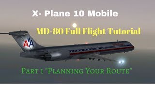 X-Plane 10 Mobile MD-80 Full Flight Tutorial [Part 1/4] "Planning Your Route"