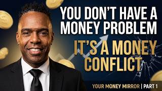 You Don't Have a Money Problem — You Have a Money Conflict