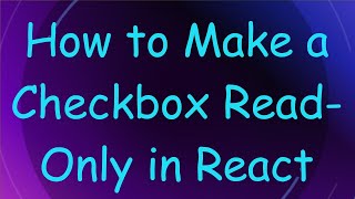 How to Make a Checkbox Read-Only in React