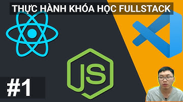#1. Giới Thiệu Về Nội Dung Khóa Học | Tự Học FullStack  React/Node.JS Dành Cho Beginners