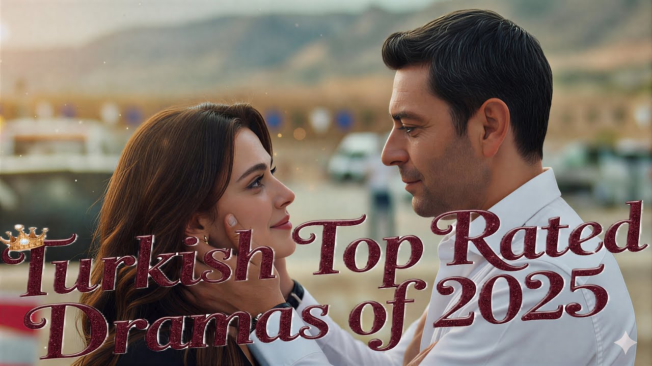 Turkish Top Rated Dramas Of 2025