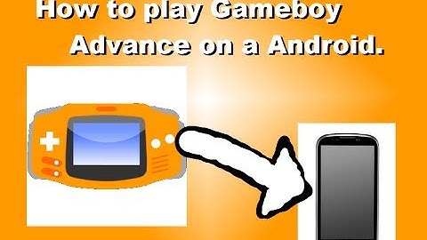 How to Play Gameboy Advance Games on a Android.