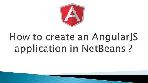 Part 1 - How to create an AngularJS application in NetBeans ?