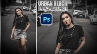 How To Edit Urban Black Tone In Photoshop - Black Tone Presets Photoshop - Photoshop Tutorial