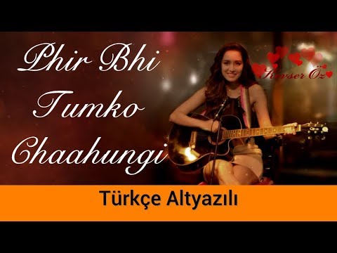 Phir Bhi Tumko Chaahungi - Türkçe Alt Yazılı | Half Girlfriend | Ah Kalbim