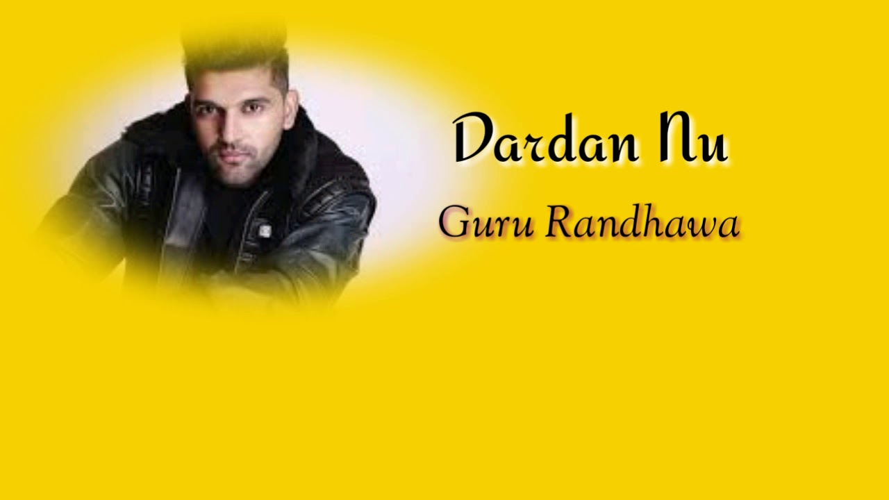 Guru Randhawa - Dardan nu | Lyrics !!