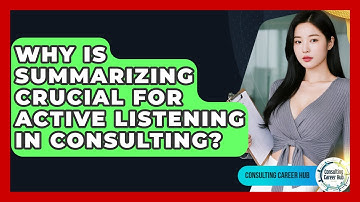 Why Is Summarizing Crucial For Active Listening In Consulting? - Consulting Career Hub