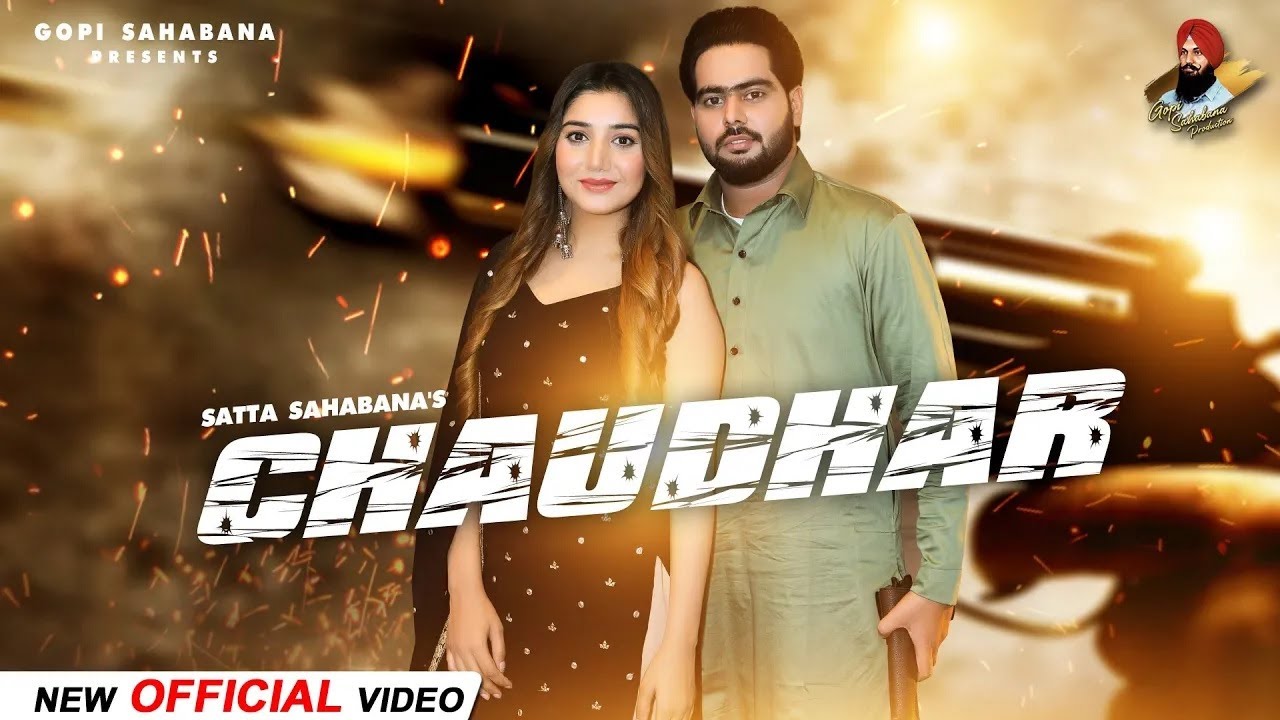 Chaudhar | Official Video | Satta Sahabana | New Punjabi Song 2022 | Gopi Sahabana Production