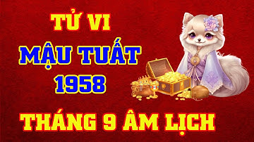 Tử Vi Tháng 9 Âm Lịch Tuổi Mậu Tuất 1958 Năm 2025 || VƯỢNG TÀI LỘC