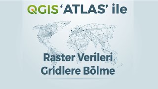 Qgis Atlas Ile Raster Verilerin Gridlere Bölünmesi