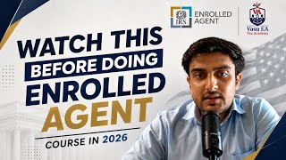 Details Understand the real Scope of Enrolled Agent in 2026-2027 | Vasu EA Tax Academy Update