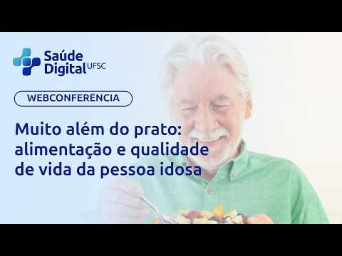 Webpalestra - Muito além do prato: alimentação e qualidade de vida da pessoa idosa