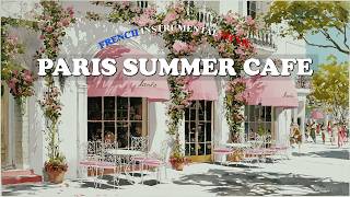 𝐏𝐀𝐑𝐈𝐒 𝐒𝐔𝐌𝐌𝐄𝐑 𝐂𝐀𝐅𝐄 ☀️ Relaxing French Instrumental Music — Coffee Playlist | Gentle &amp; Soft Breeze
