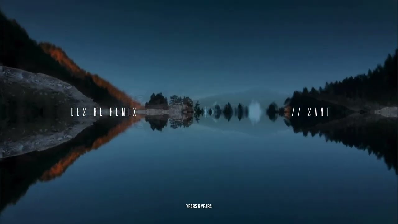 Years \u0026 Years - Desire ( Sant Remix )