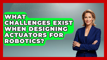 What Challenges Exist When Designing Actuators for Robotics? - Test