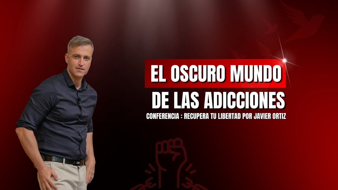 EL OSCURO MUNDO DE LAS ADICCIONES. Conferencia: Recupera tu libertad ...
